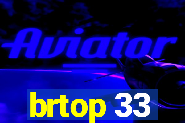 brtop 33